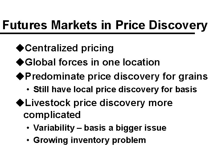 Futures Markets in Price Discovery u. Centralized pricing u. Global forces in one location