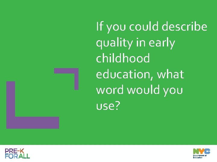 If you could describe quality in early childhood education, what word would you use?