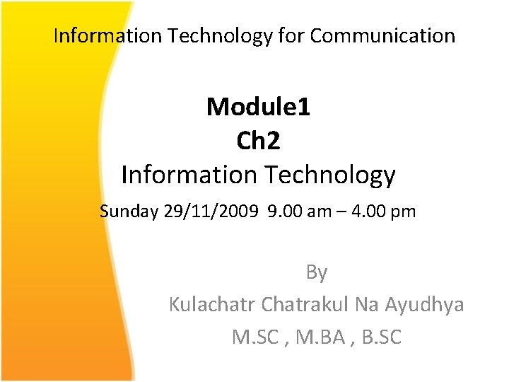 Information Technology for Communication Module 1 Ch 2 Information Technology Sunday 29/11/2009 9. 00
