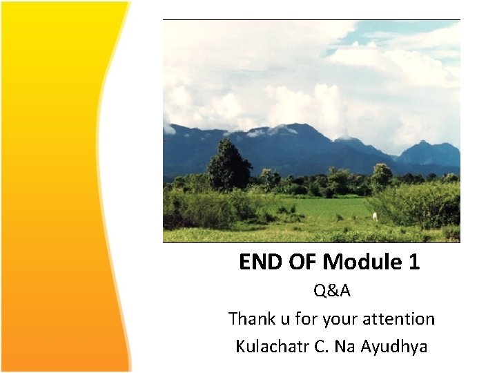 END OF Module 1 Q&A Thank u for your attention Kulachatr C. Na Ayudhya