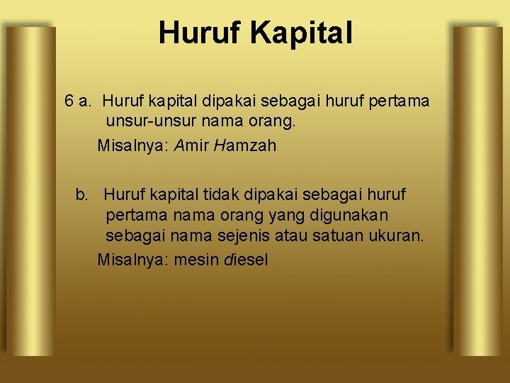 Huruf Kapital 6 a. Huruf kapital dipakai sebagai huruf pertama unsur-unsur nama orang. Misalnya: