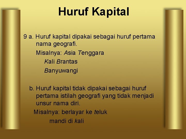 Huruf Kapital 9 a. Huruf kapital dipakai sebagai huruf pertama nama geografi. Misalnya: Asia