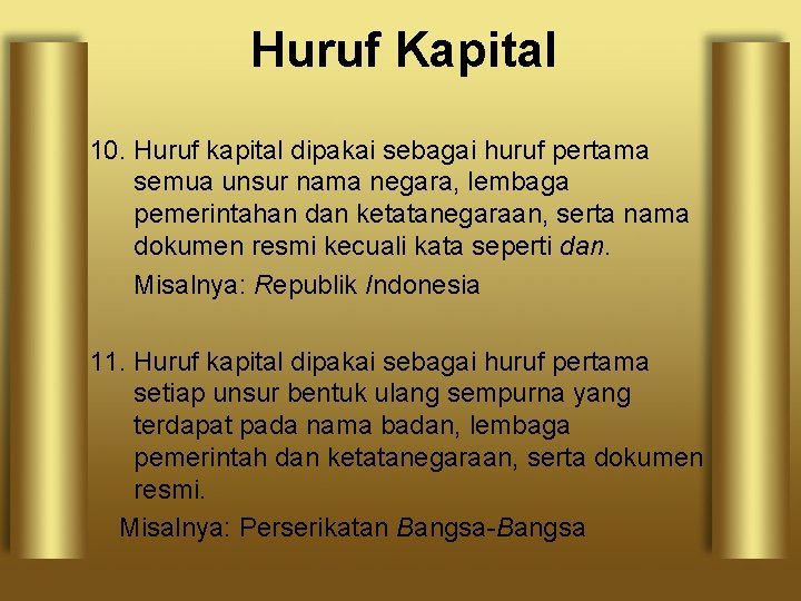 Huruf Kapital 10. Huruf kapital dipakai sebagai huruf pertama semua unsur nama negara, lembaga