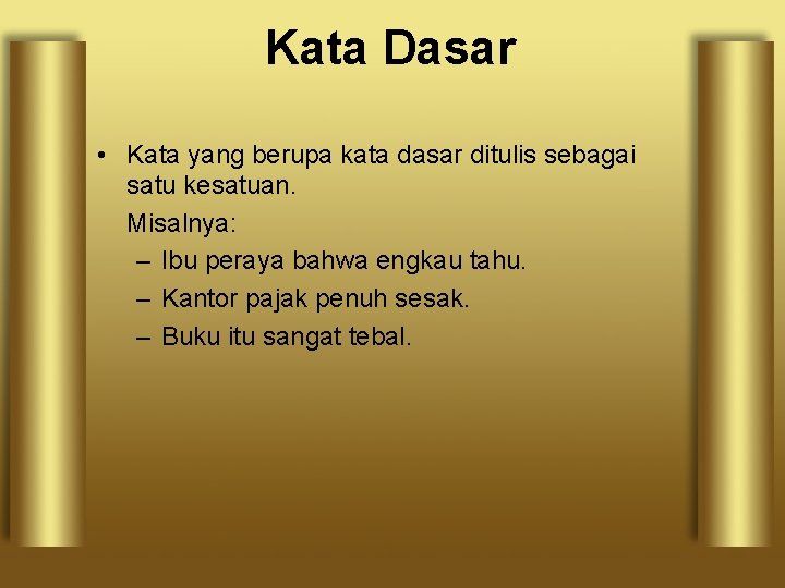 Kata Dasar • Kata yang berupa kata dasar ditulis sebagai satu kesatuan. Misalnya: –