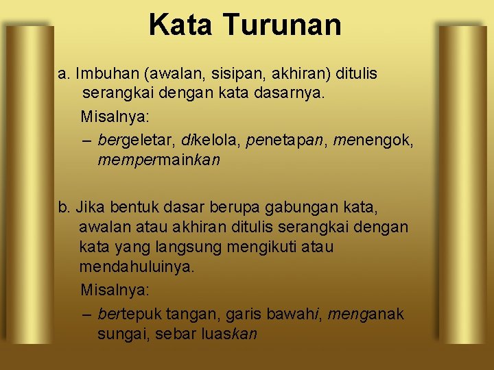 Kata Turunan a. Imbuhan (awalan, sisipan, akhiran) ditulis serangkai dengan kata dasarnya. Misalnya: –