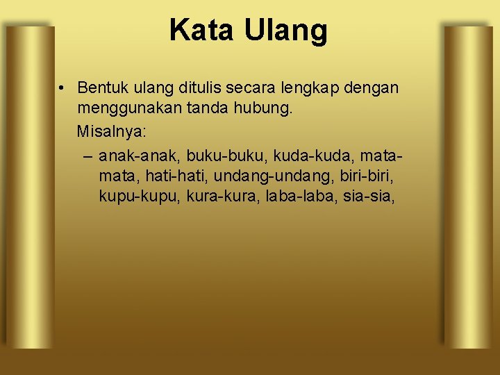 Kata Ulang • Bentuk ulang ditulis secara lengkap dengan menggunakan tanda hubung. Misalnya: –