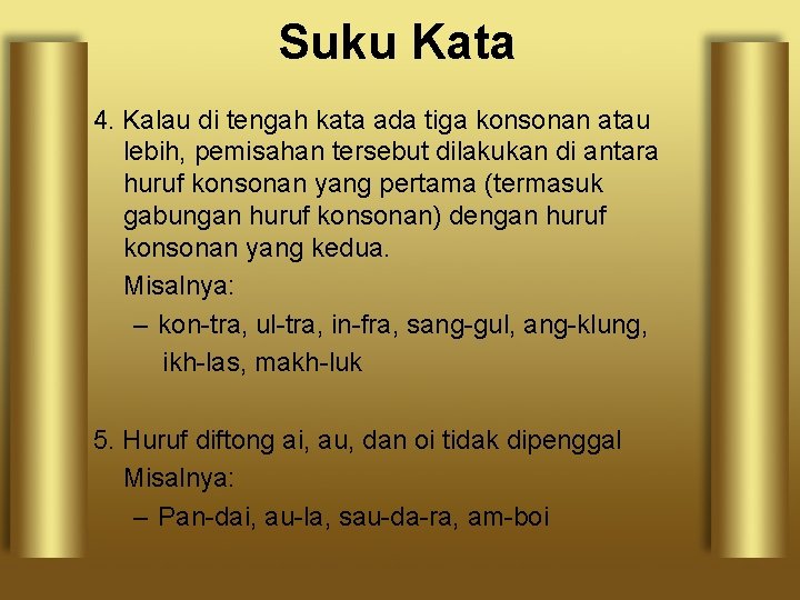 Suku Kata 4. Kalau di tengah kata ada tiga konsonan atau lebih, pemisahan tersebut