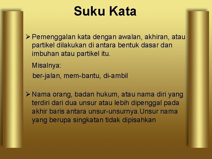 Suku Kata Ø Pemenggalan kata dengan awalan, akhiran, atau partikel dilakukan di antara bentuk