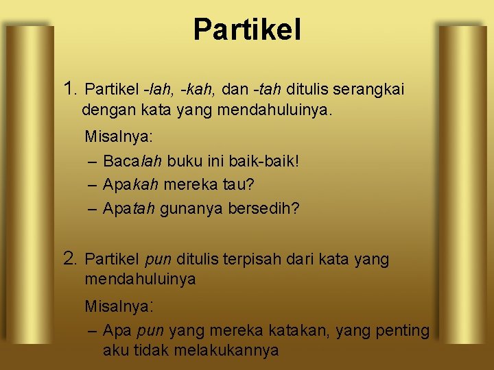 Partikel 1. Partikel -lah, -kah, dan -tah ditulis serangkai dengan kata yang mendahuluinya. Misalnya: