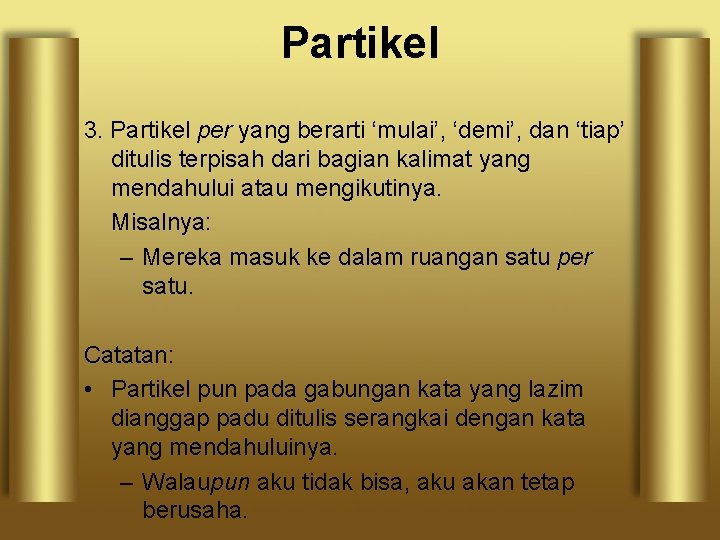 Partikel 3. Partikel per yang berarti ‘mulai’, ‘demi’, dan ‘tiap’ ditulis terpisah dari bagian