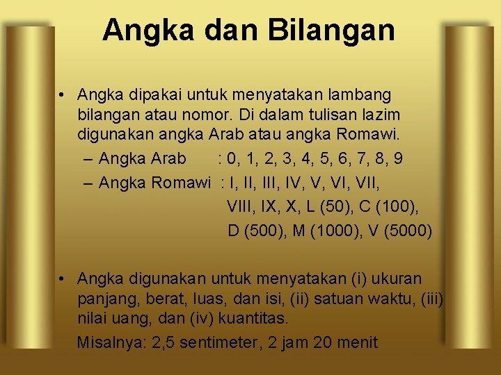 Angka dan Bilangan • Angka dipakai untuk menyatakan lambang bilangan atau nomor. Di dalam