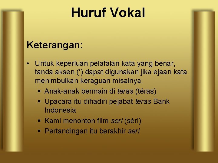 Huruf Vokal Keterangan: • Untuk keperluan pelafalan kata yang benar, tanda aksen (‘) dapat