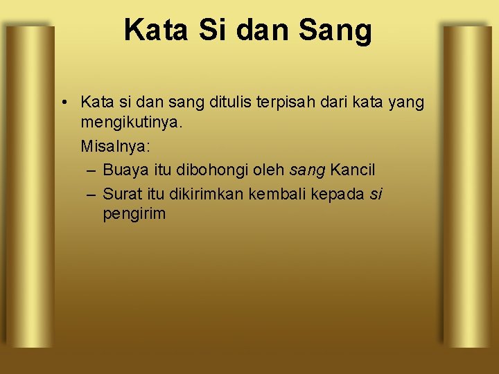 Kata Si dan Sang • Kata si dan sang ditulis terpisah dari kata yang