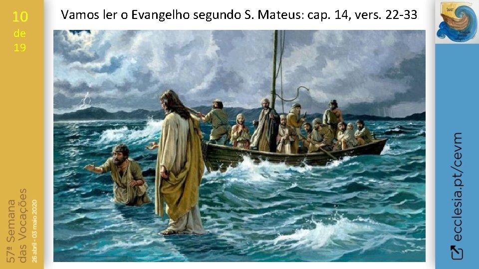 10 de 19 Vamos ler o Evangelho segundo S. Mateus: cap. 14, vers. 22