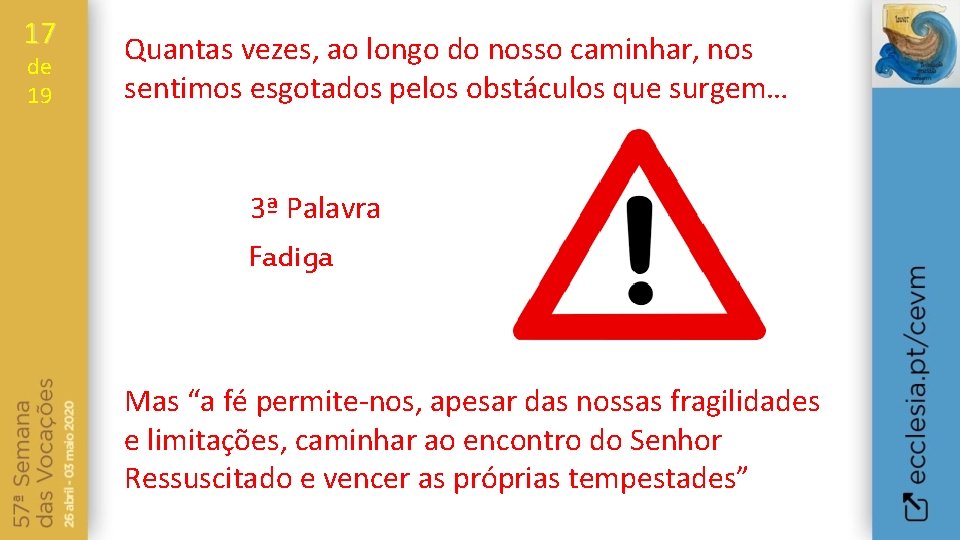 17 de 19 Quantas vezes, ao longo do nosso caminhar, nos sentimos esgotados pelos