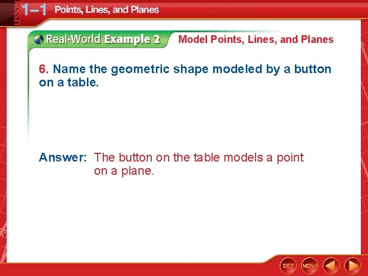 Model Points, Lines, and Planes 6. Name the geometric shape modeled by a button