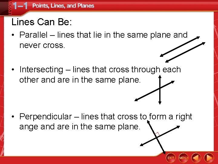 Lines Can Be: • Parallel – lines that lie in the same plane and