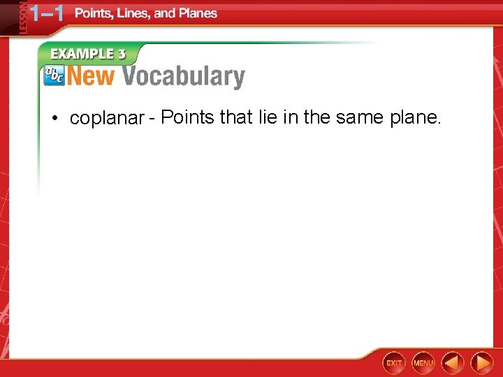 • coplanar - Points that lie in the same plane. 