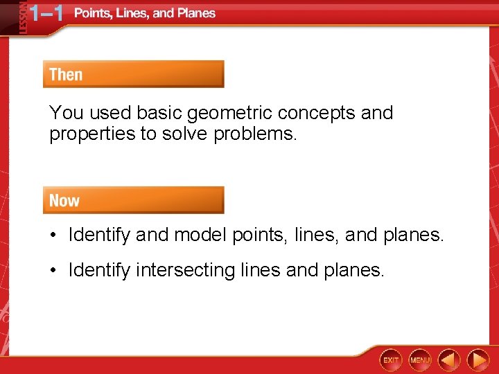 You used basic geometric concepts and properties to solve problems. • Identify and model