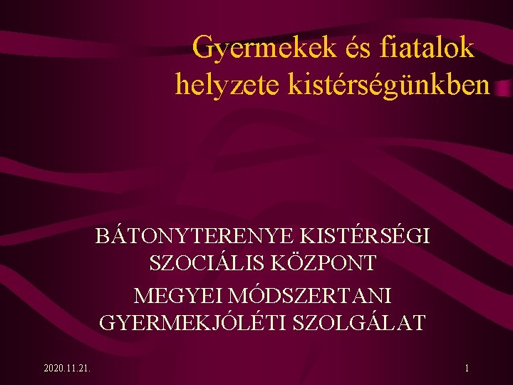 Gyermekek és fiatalok helyzete kistérségünkben BÁTONYTERENYE KISTÉRSÉGI SZOCIÁLIS KÖZPONT MEGYEI MÓDSZERTANI GYERMEKJÓLÉTI SZOLGÁLAT 2020.