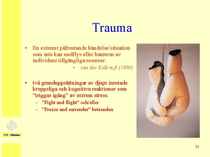 Trauma • En extremt påfrestande händelse/situation som inte kan undflys eller hanteras av individens