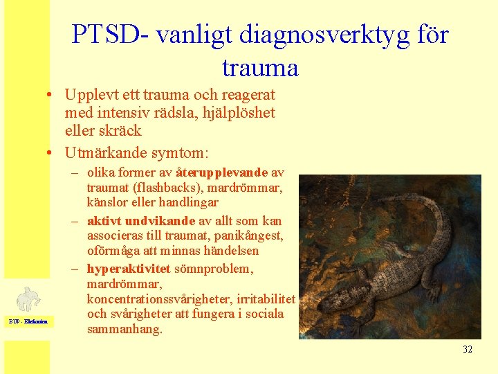 PTSD- vanligt diagnosverktyg för trauma • Upplevt ett trauma och reagerat med intensiv rädsla,
