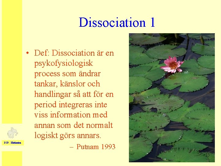 Dissociation 1 • Def: Dissociation är en psykofysiologisk process som ändrar tankar, känslor och