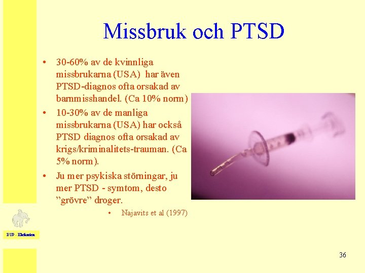 Missbruk och PTSD • 30 -60% av de kvinnliga missbrukarna (USA) har även PTSD-diagnos