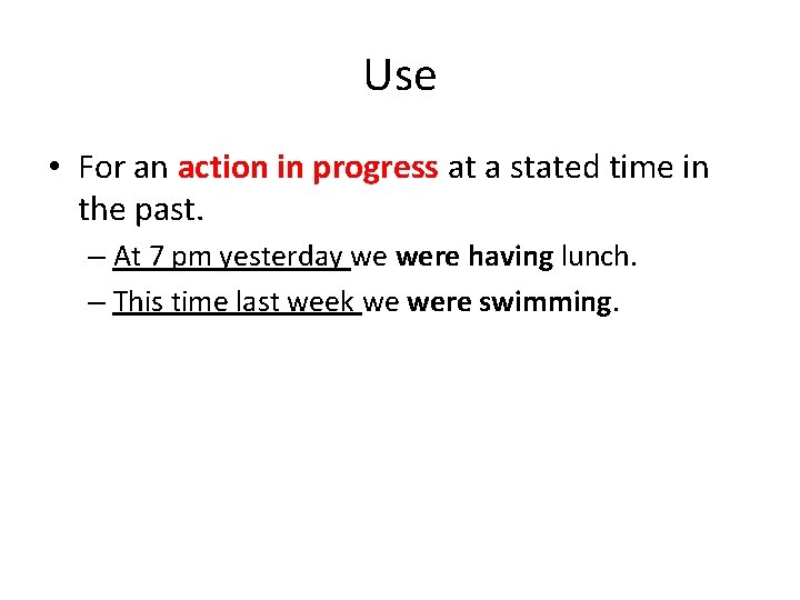 Use • For an action in progress at a stated time in the past.