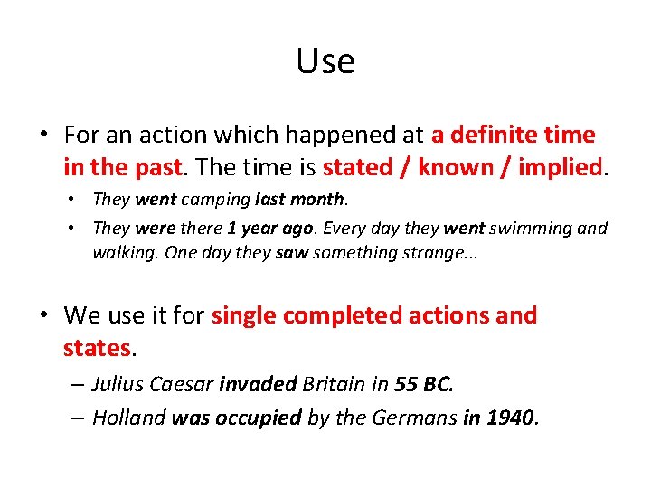 Use • For an action which happened at a definite time in the past.
