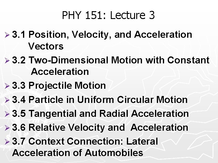 PHY 151: Lecture 3 Ø 3. 1 Position, Velocity, and Acceleration Vectors Ø 3.