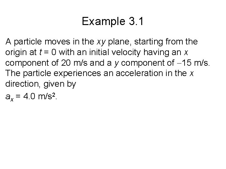 Example 3. 1 A particle moves in the xy plane, starting from the origin