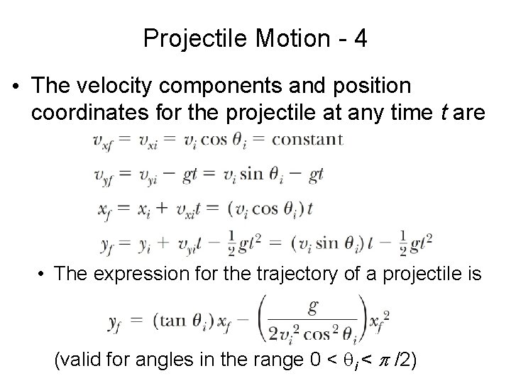 Projectile Motion - 4 • The velocity components and position coordinates for the projectile