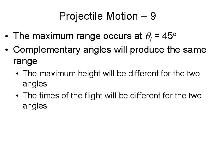 Projectile Motion – 9 • The maximum range occurs at qi = 45 o