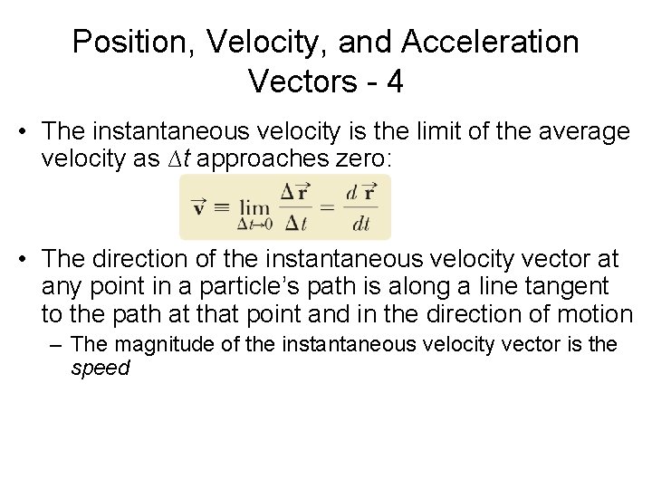 Position, Velocity, and Acceleration Vectors - 4 • The instantaneous velocity is the limit