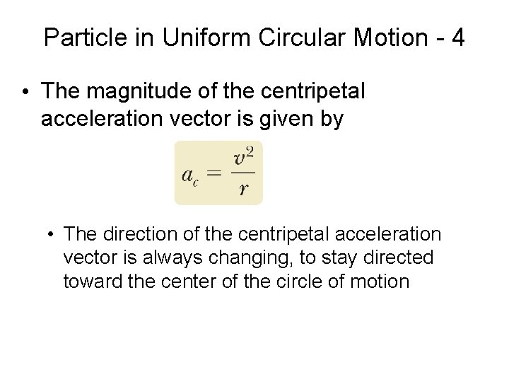 Particle in Uniform Circular Motion - 4 • The magnitude of the centripetal acceleration