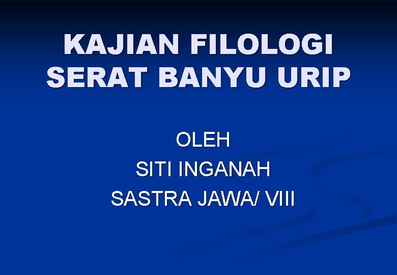 KAJIAN FILOLOGI SERAT BANYU URIP OLEH SITI INGANAH SASTRA JAWA/ VIII 