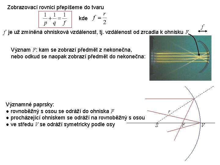 Zobrazovací rovnici přepíšeme do tvaru kde f je už zmíněná ohnisková vzdálenost, tj. vzdálenost Zobrazovací rovnici přepíšeme do tvaru kde f je už zmíněná ohnisková vzdálenost, tj. vzdálenost