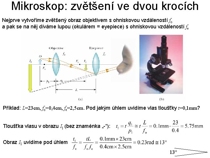 Mikroskop: zvětšení ve dvou krocích Nejprve vytvoříme zvětšený obraz objektivem s ohniskovou vzdáleností fo Mikroskop: zvětšení ve dvou krocích Nejprve vytvoříme zvětšený obraz objektivem s ohniskovou vzdáleností fo