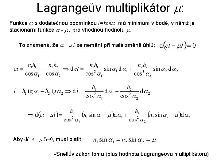 Lagrangeův multiplikátor : Funkce ct s dodatečnou podmínkou l=konst. má minimum v bodě, v Lagrangeův multiplikátor : Funkce ct s dodatečnou podmínkou l=konst. má minimum v bodě, v