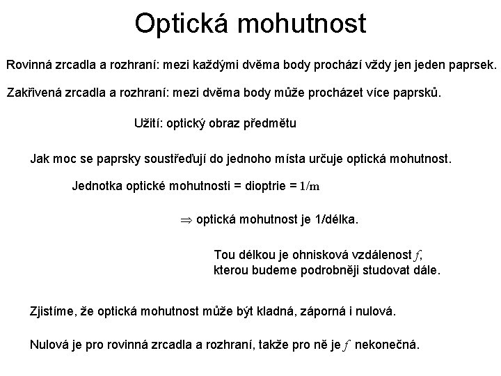 Optická mohutnost Rovinná zrcadla a rozhraní: mezi každými dvěma body prochází vždy jen jeden Optická mohutnost Rovinná zrcadla a rozhraní: mezi každými dvěma body prochází vždy jen jeden