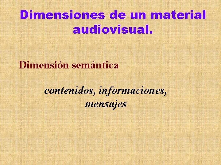 Dimensiones de un material audiovisual. Dimensión semántica contenidos, informaciones, mensajes 