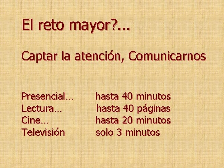 El reto mayor? . . . Captar la atención, Comunicarnos Presencial… Lectura… Cine… Televisión