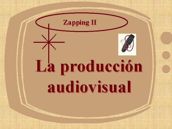 Zapping II La producción audiovisual 