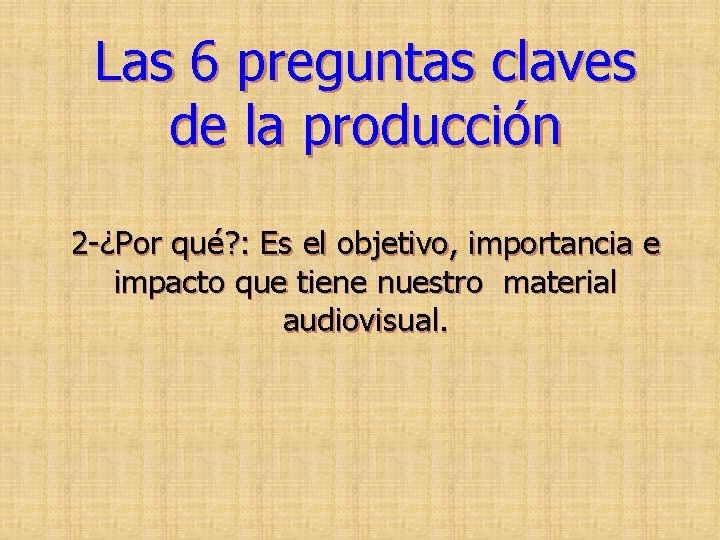 Las 6 preguntas claves de la producción 2 -¿Por qué? : Es el objetivo,