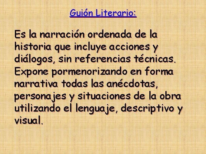 Guión Literario: Es la narración ordenada de la historia que incluye acciones y diálogos,