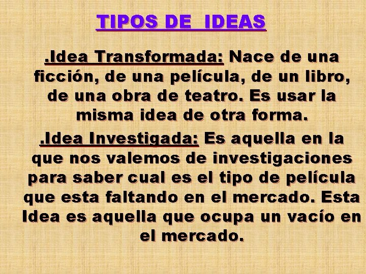 TIPOS DE IDEAS. Idea Transformada: Nace de una ficción, de una película, de un