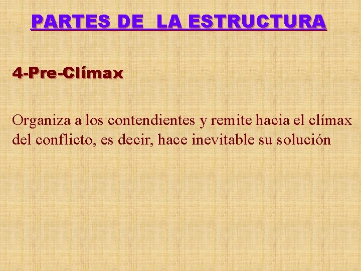 PARTES DE LA ESTRUCTURA 4 -Pre-Clímax Organiza a los contendientes y remite hacia el