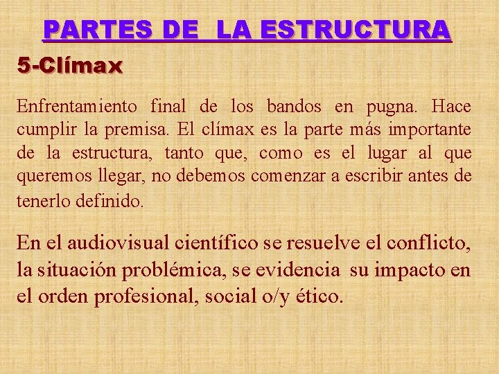 PARTES DE LA ESTRUCTURA 5 -Clímax Enfrentamiento final de los bandos en pugna. Hace