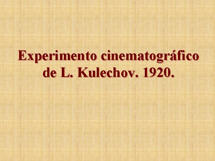 Experimento cinematográfico de L. Kulechov. 1920. 